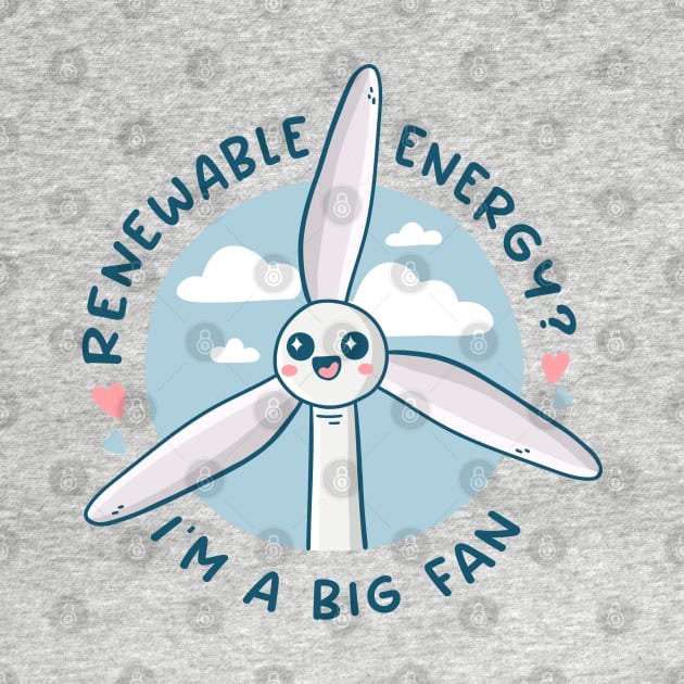 Renewable Energy? I'm a Big Fan by krimons